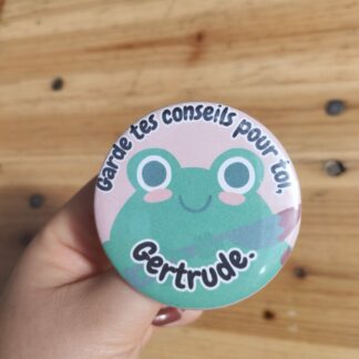 Garde tes conseils pour toi Gertrude (badge)