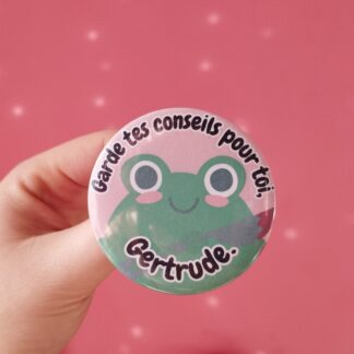 Garde tes conseils pour toi Gertrude (badge)